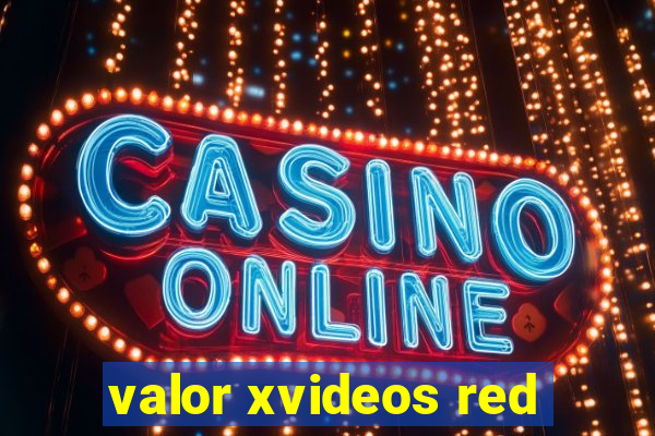 valor xvideos red